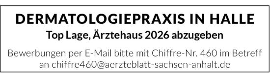 Anzeige: „Hautarztpraxis in Halle – Top Lage, Ärztehaus 2026 Abzug. Bewerbungen per E-Mail mit Chiffre-Nr. 460.