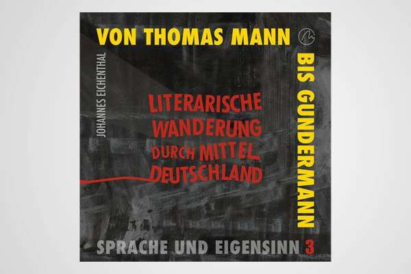 Buchcover „Von Thomas Mann bis Gundermann – Literarische Wanderung durch Mitteldeutschland“ von Johannes Eichenthal.
